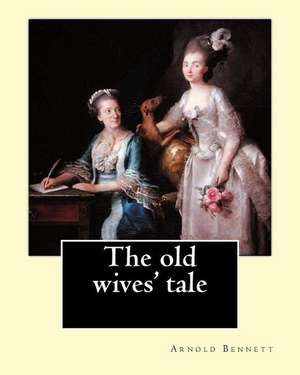 The Old Wives' Tale. by de Arnold Bennett