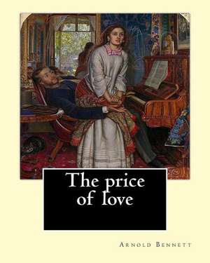 The Price of Love. by de Arnold Bennett