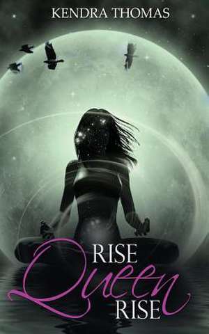 "Rise Queen Rise" de Thomas, Kendra