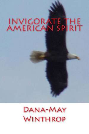 Invigorate the American Spirit de Dana-May Winthrop