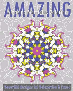 Amazing Mandalas Coloring Book (Beautiful Designs for Relaxation and Focus) de Christopher Bollinger