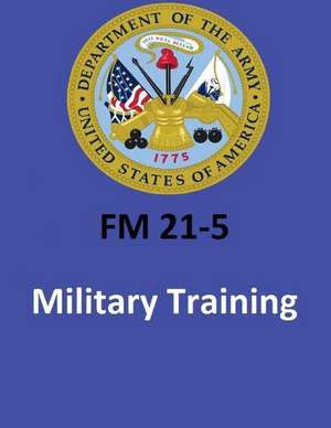 FM 21-5 Military Training . by United States. Department of the Army de United States Department of the Army