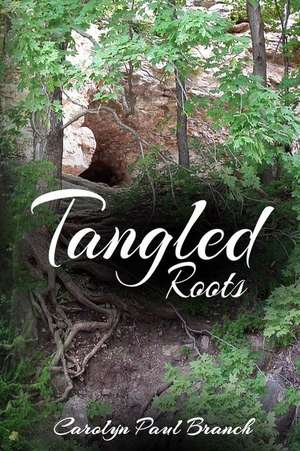 Tangled Roots de Carolyn Paul Branch