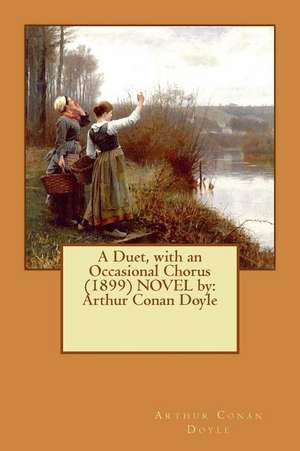 A Duet, with an Occasional Chorus (1899) Novel by de Arthur Conan Doyle