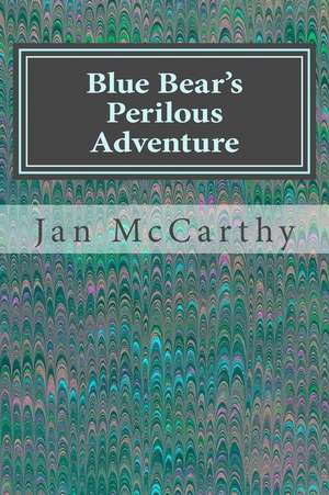 Blue Bear's Perilous Adventure de Jan McCarthy