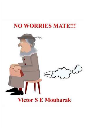 No Worries Mate!!! de Victor S. E. Moubarak