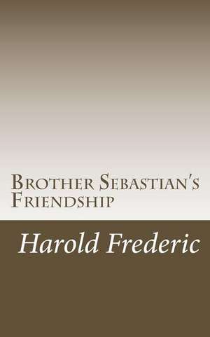 Brother Sebastian's Friendship de Harold Frederic