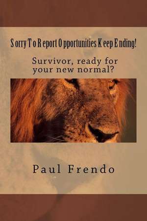 Sorry to Report. Opportunities Keep Ending! de Frendo, Paul G.