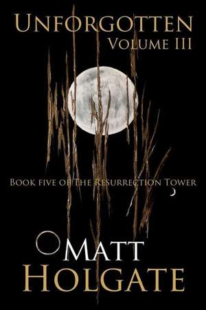 Unforgotten, Volume III de Matt Holgate