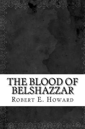 The Blood of Belshazzar de Robert E. Howard