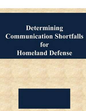 Determining Communication Shortfalls for Homeland Defense de Naval Postgraduate School