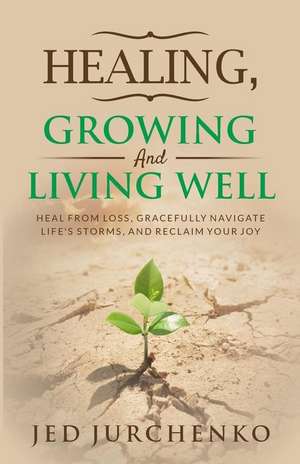 Healing, Growing and Living Well de Jed Jurchenko