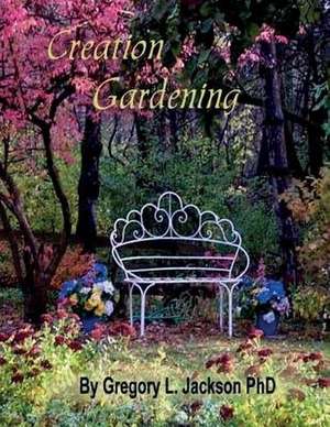 Creation Gardening de Dr Gregory L. Jackson