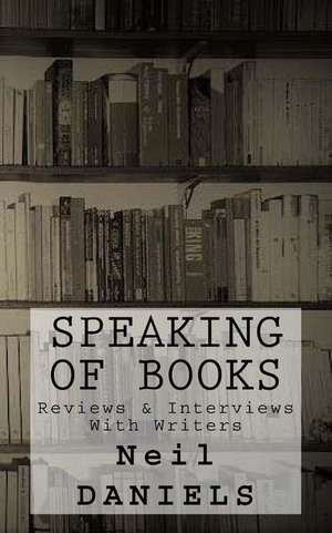 Speaking of Books - Reviews & Interviews with Writers de Neil Daniels