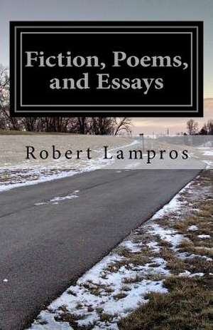 Fiction, Poems, and Essays de Robert Lampros