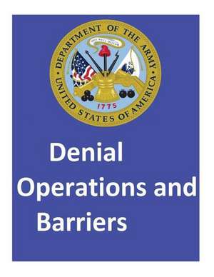 Denial Operations and Barriers.by de United States Department of the Army