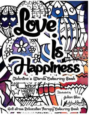 Love Is Happiness - Valentine's Words Colouring Book de Blau, Julian