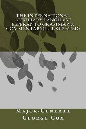 The International Auxiliary Language Esperanto Grammar & Commentary(illustrated) de Cox, Major-General George