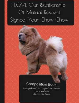 Chow Chow Dog - I Love Our Relationship - Composition Notebook de I. Love My Dog Journals and Compositions