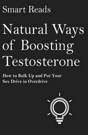 Natural Ways of Boosting Testosterone de Reads, Smart