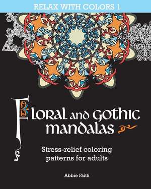 Floral and Gothic Mandalas de Faith, Abbie