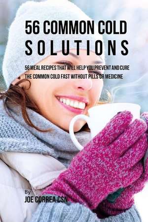 56 Common Cold Solutions de Joe Correa Csn