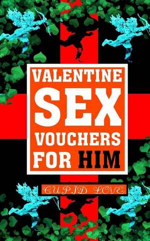 Valentine Sex Vouchers for Him de Love, Cupid