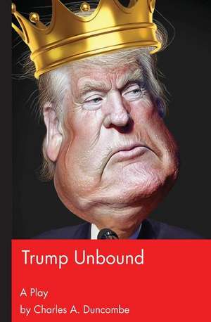 Trump Unbound de Charles A. Duncombe