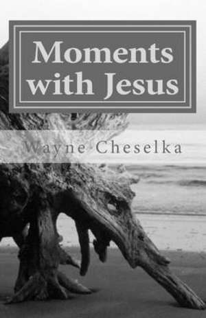 Moments with Jesus de Cheselka, MR Wayne