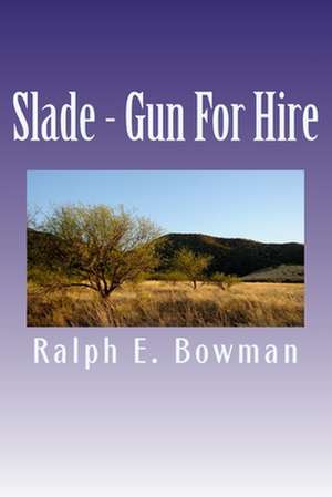 Slade - Gun for Hire de Ralph E. Bowman