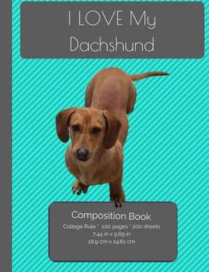 I Love My Dachshund Composition Notebook de I. Love My Dog Journals and Compositions