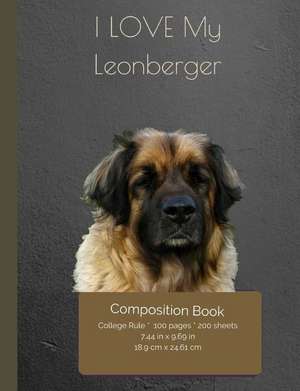 I Love My Leonberger Composition Notebook de I. Love My Dog Journals and Compositions