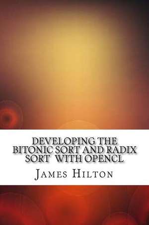 Developing the Bitonic Sort and Radix Sort with Opencl de James Hilton