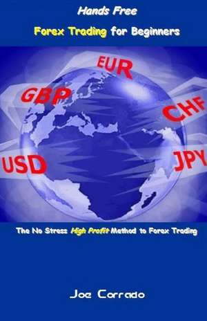 Hands Free Forex Trading for Beginners de Joe Corrado