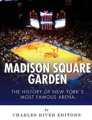 Madison Square Garden de Charles River Editors