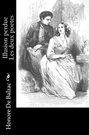 Illusion Perdue Les Deux Poetes de Honore De Balzac