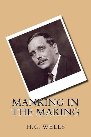 Manking in the Making de H. G. Wells