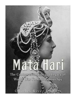 Mata Hari de Charles River Editors