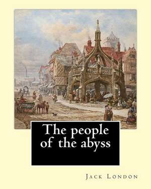 The People of the Abyss. by de Jack London