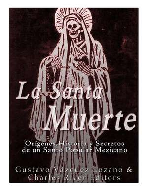 La Santa Muerte de Charles River Editors