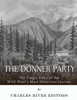 The Donner Party de Charles River Editors