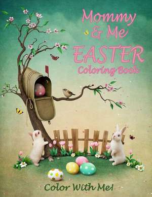 Color with Me! Mommy & Me Easter Coloring Book de Sandy Mahony