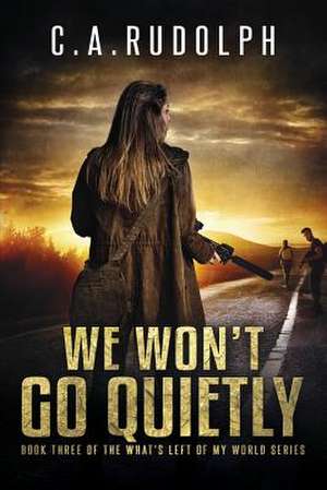 We Won't Go Quietly de Rudolph, C. a.