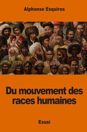 Du Mouvement Des Races Humaines de Alphonse Esquiros