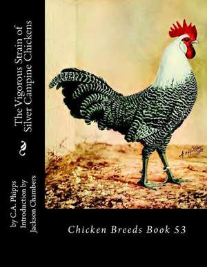 The Vigorous Strain of Silver Campine Chickens de Phipps, C. a.