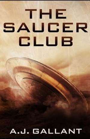 The Saucer Club de A. J. Gallant