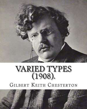 Varied Types (1908). by de Gilbert Keith Chesterton