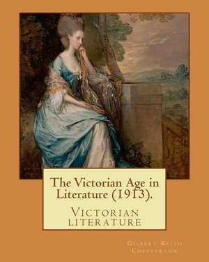 The Victorian Age in Literature (1913). by de Gilbert Keith Chesterton