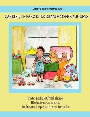 Gabriel, Le Parc Et Le Grand Coffre Jouets Cahier D Exercices Pratiques de Rochelle O. Thorpe