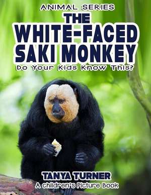 The White-Faced Saki Monkey Do Your Kids Know This? de Tanya Turner